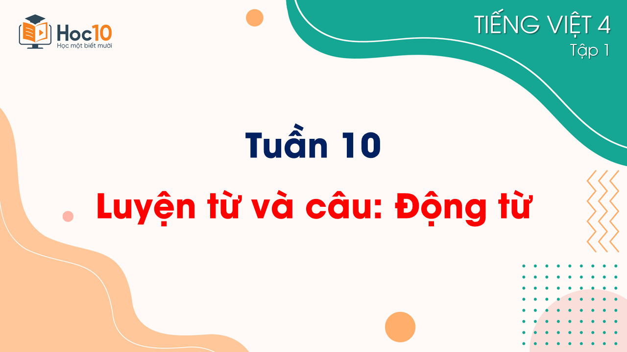 Tuần 10 - Luyện từ và câu Động từ
